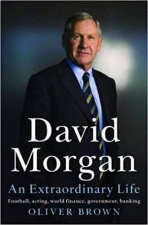 David Morgan: An Extraordinary Life by Oliver Brown
