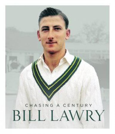 Bill Lawry: Chasing A Century by Bill Lawry