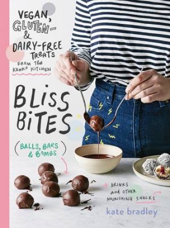 Bliss Bites: Vegan, Gluten-Free And Dairy-Free Treats From The Kenko Kitchen by Kate Bradley
