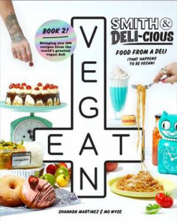 Smith & Deli-Cious: Food From Our Deli (That Happens To Be Vegan) by Shannon Martinez & Mo Wyse