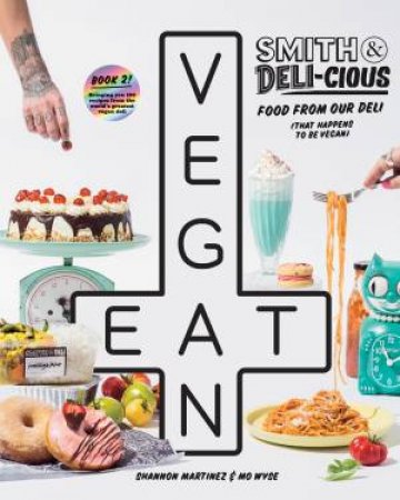 Smith & Deli-Cious: Food From Our Deli (That Happens To Be Vegan) by Shannon Martinez & Mo Wyse