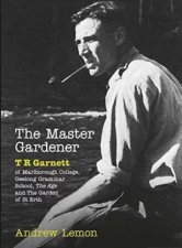 The Master Gardener A Biography Of T R Garnett