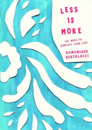 Less Is More by Domonique Bertolucci