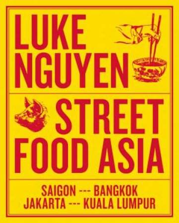 Luke Nguyen's Street Food Asia by Luke Nguyen