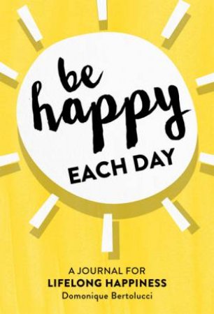 Be Happy Each Day by Domonique Bertolucci