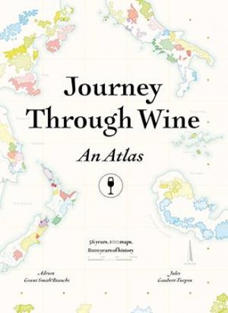 Journey Through Wine: An Atlas by Adrien Grant Smith Bianchi & Jules Gaubert-Turpin