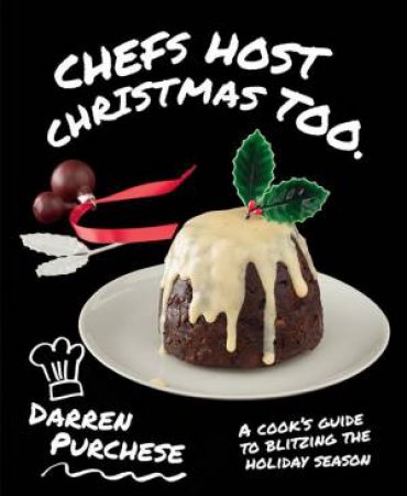 Chefs Host Christmas Too by Darren Purchese