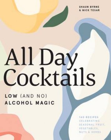 All Day Cocktails by Shaun Byrne & Nick Tesar