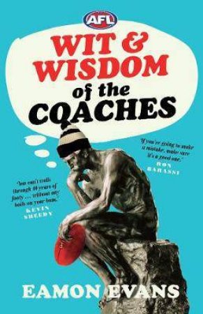 AFL: Wit And Wisdom Of The Coaches by Eamon Evans