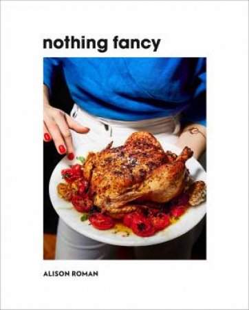 Nothing Fancy by Alison Roman