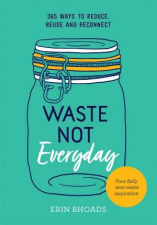 Waste Not Everyday by Erin Rhoads