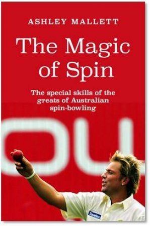 The Magic Of Spin by Ashley Mallett