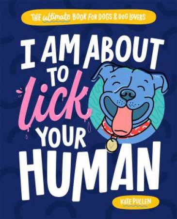 I Am About To Lick Your Human by Kate Pullen