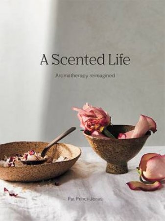 A Scented Life by Pat Princi-Jones