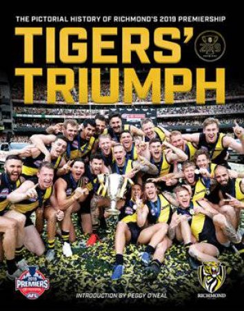 Tiger Triumph: The Pictorial History of Richmond's 2019 Premiership by Peter Di Sisto