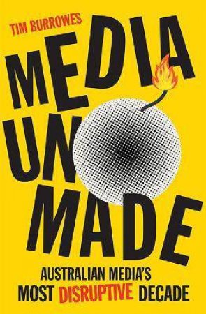 Media Unmade by Tim Burrowes