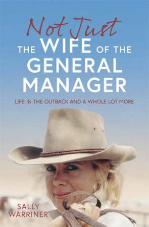 Not Just The Wife Of The General Manager by Sally Warriner
