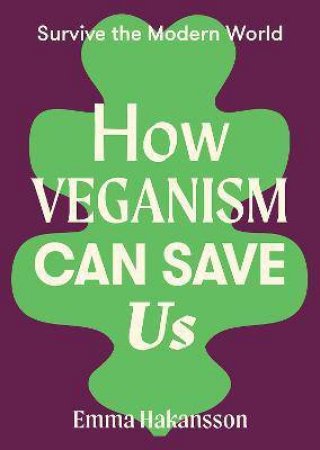 How Veganism Can Save Us by Emma Hakansson