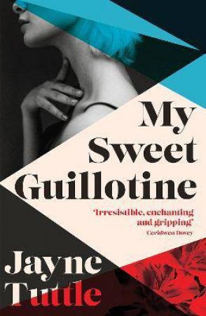 My Sweet Guillotine by Jayne Tuttle