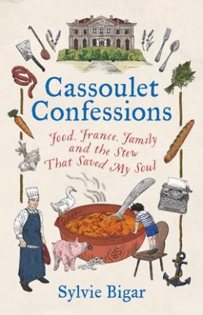 Cassoulet Confessions by Sylvie Bigar