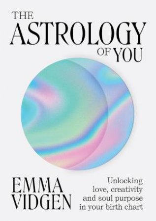 The Astrology Of You by Emma Vidgen