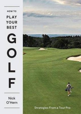 How To Play Your Best Golf by Nick O'Hern