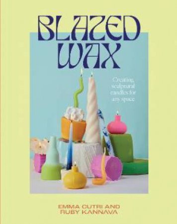Blazed Wax by Ruby Kannava & Emma Cutri