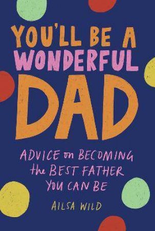 You'll Be A Wonderful Dad by Ailsa Wild