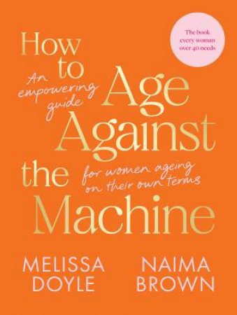 How To Age Against The Machine by Melissa Doyle & Naima Brown