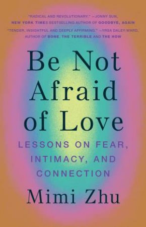 Be Not Afraid Of Love by Mimi Zhu