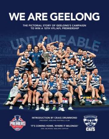 We Are Geelong: The Pictorial Story To Geelong's Campaign To Win A 10th VFL/AFL Premiership by Peter Di Sisto, Dan Eddy, Andrew Gigacz & Geoff Slatter