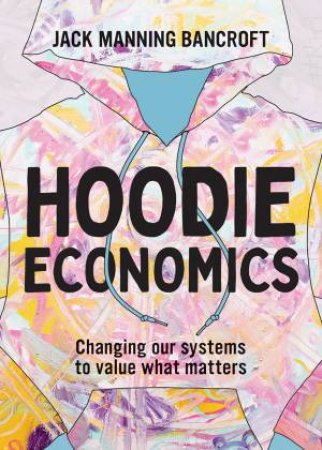 Hoodie Economics by Jack Manning Bancroft