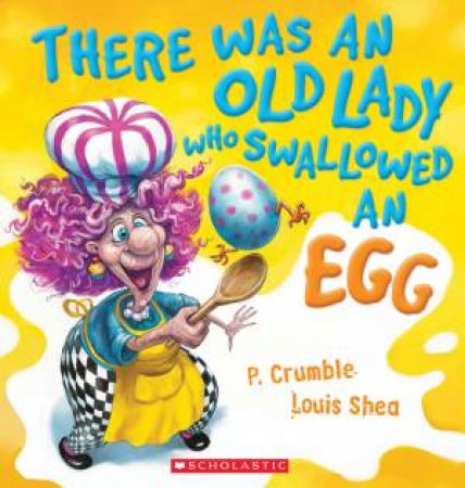 There Was An Old Lady Who Swallowed An Egg by P Crumble