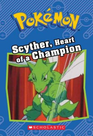 Pokemon: Scyther, Heart Of A Champion by Tracey West