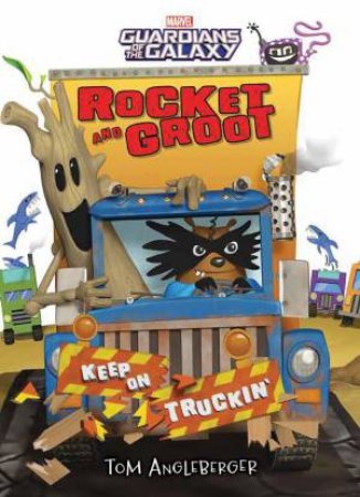 Marvel: Rocket And Groot: Keep On Truckin by Tom Angleberger