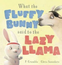 What The Fluffy Bunny Said To The Lazy Llama