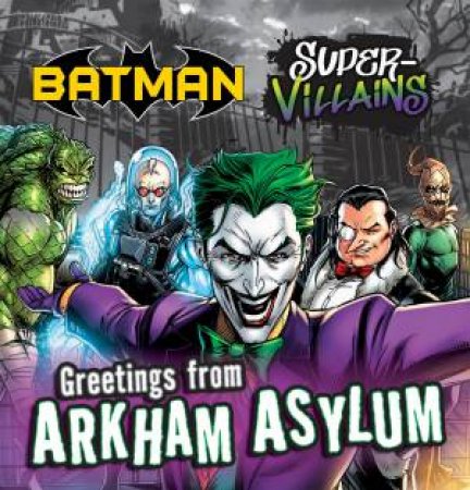 Batman Super Villains: Greetings From Arkham Asylum by Various