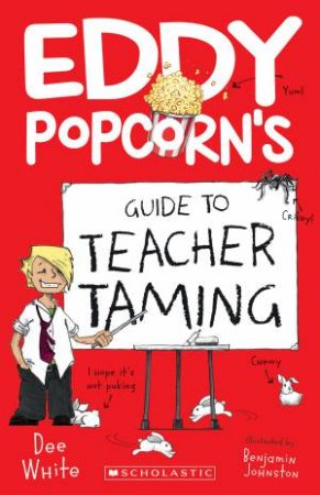 Eddy Popcorn's Guide To Teacher Taming by Dee White