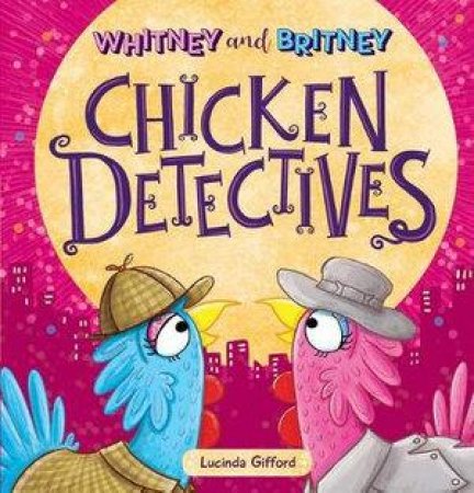 Whitney And Britney: The Chicken Detectives by Lucinda Gifford