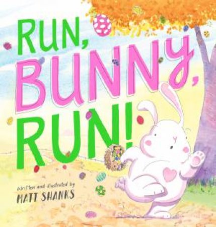 Run, Bunny, Run! by Matt Shanks