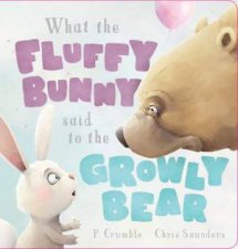 What The Fluffy Bunny Said To The Growly Bear