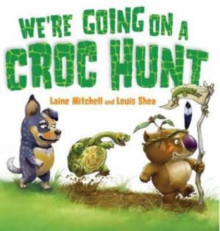 We're Going On A Croc Hunt by Laine Mitchell