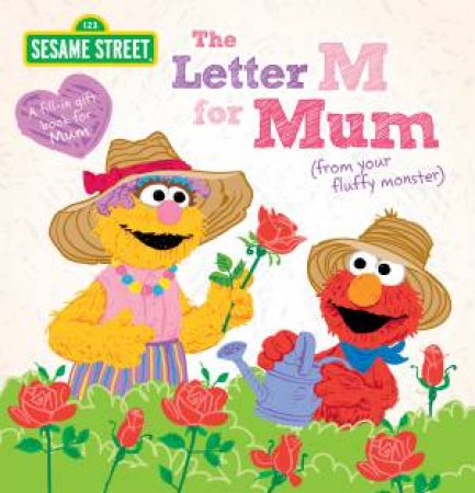 Sesame Street: The Letter M For Mum: From Your Fluffy Monster by Various