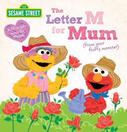 Sesame Street: The Letter M For Mum: From Your Fluffy Monster by Various