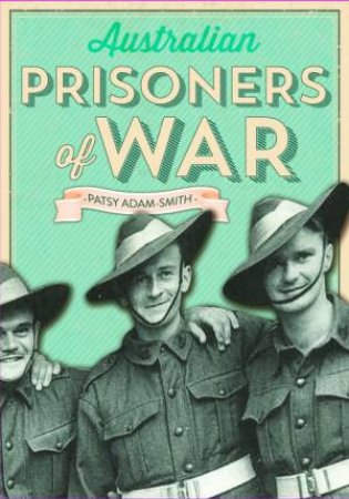 Australian Prisoners of War by Patsy-Adam Smith