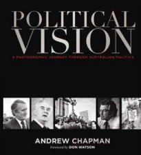 Political Vision A Photographic Journey Through Australian Politics