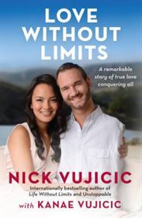 Love Without Limits by Nick  Vujicic & Kanae Vujicic