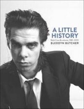 A Little History Photographs of Nick Cave and Cohorts19812013