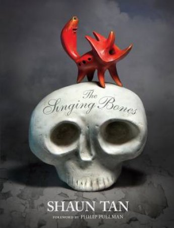 The Singing Bones by Shaun Tan