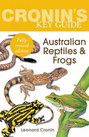Cronin's Key Guide to Australian Reptiles and Frogs (New Edition) by Leonard Cronin